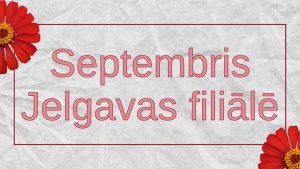 Septembris Jelgavas filiālē galvene
