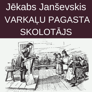 Jēkabs Janševskis. Varkaļu pagasta skolotājs